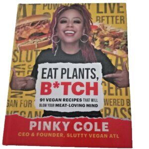 Eat Plants, B*tch Cookbook EUC 91 Vegan Recipes That Will Blow Your Meat-Lovin..